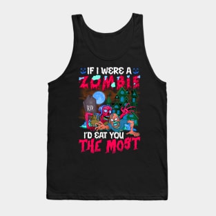 If I Were A Zombie I’d Eat You The Most Halloween Tank Top